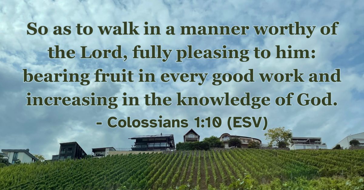 Bible verse from Colossians 1:10 about walking worthy of the Lord.