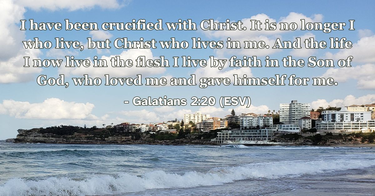 This Bible verse image features Galatians 2:20 (ESV): “I have been crucified with Christ. It is no longer I who live, but Christ who lives in me. And the life I now live in the flesh I live by faith in the Son of God, who loved me and gave himself for me.” A reminder that the Christian life is lived in union with Christ.