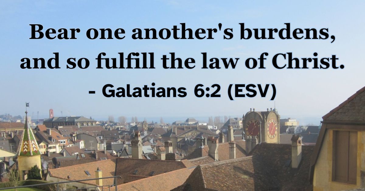 Bible verse from Galatians 6:2 about bearing one another’s burdens.
