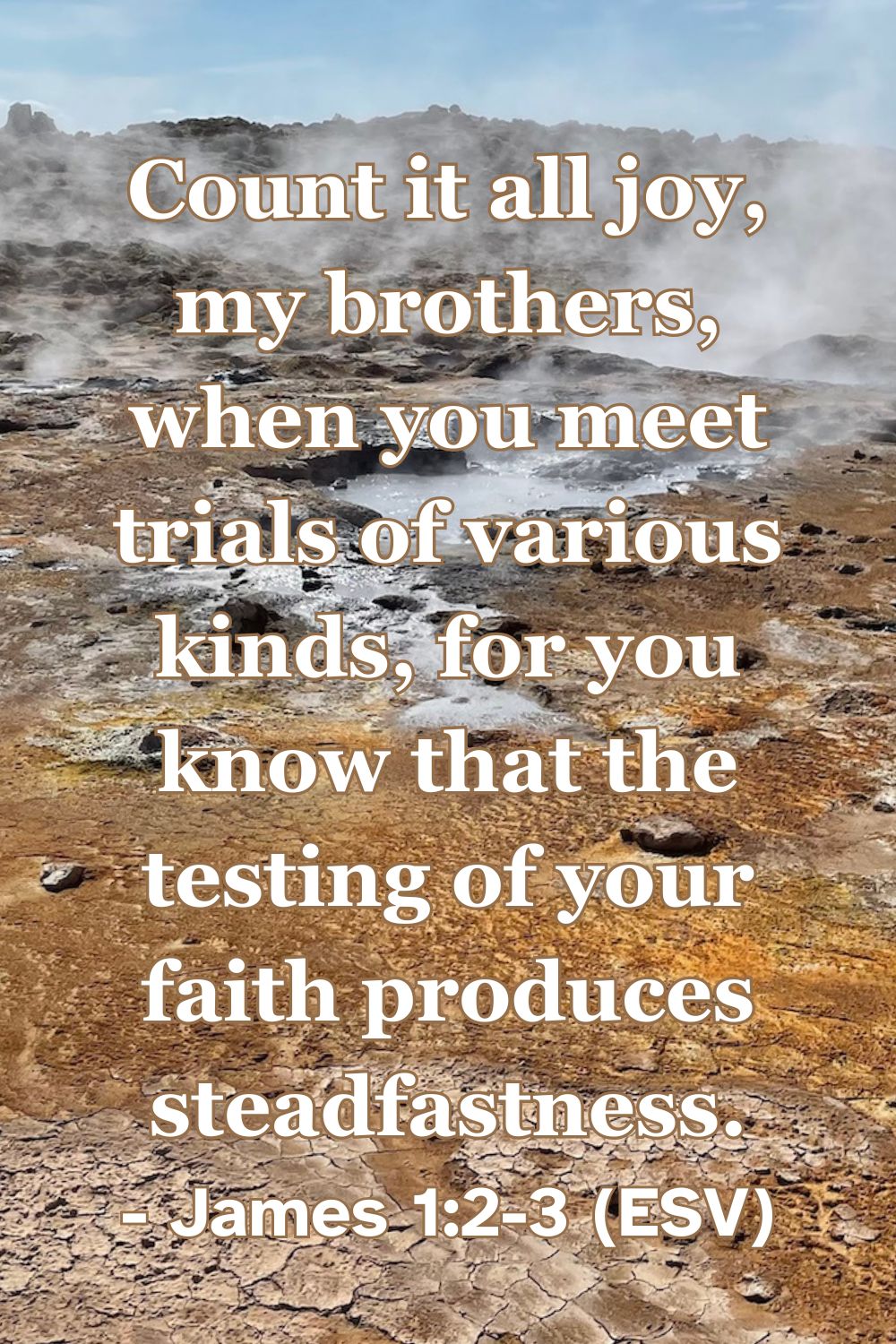 Bible verse from James 1:2-3 about trials producing steadfastness.
