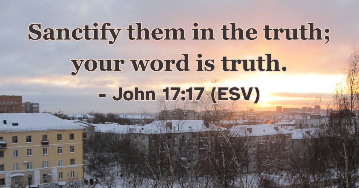 Bible verse from John 17:17 about being sanctified in truth.