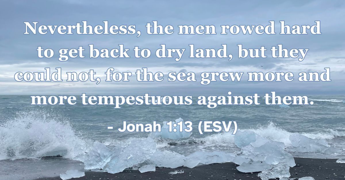 Bible verse from Jonah 1:13 about the sailors struggling against the storm.