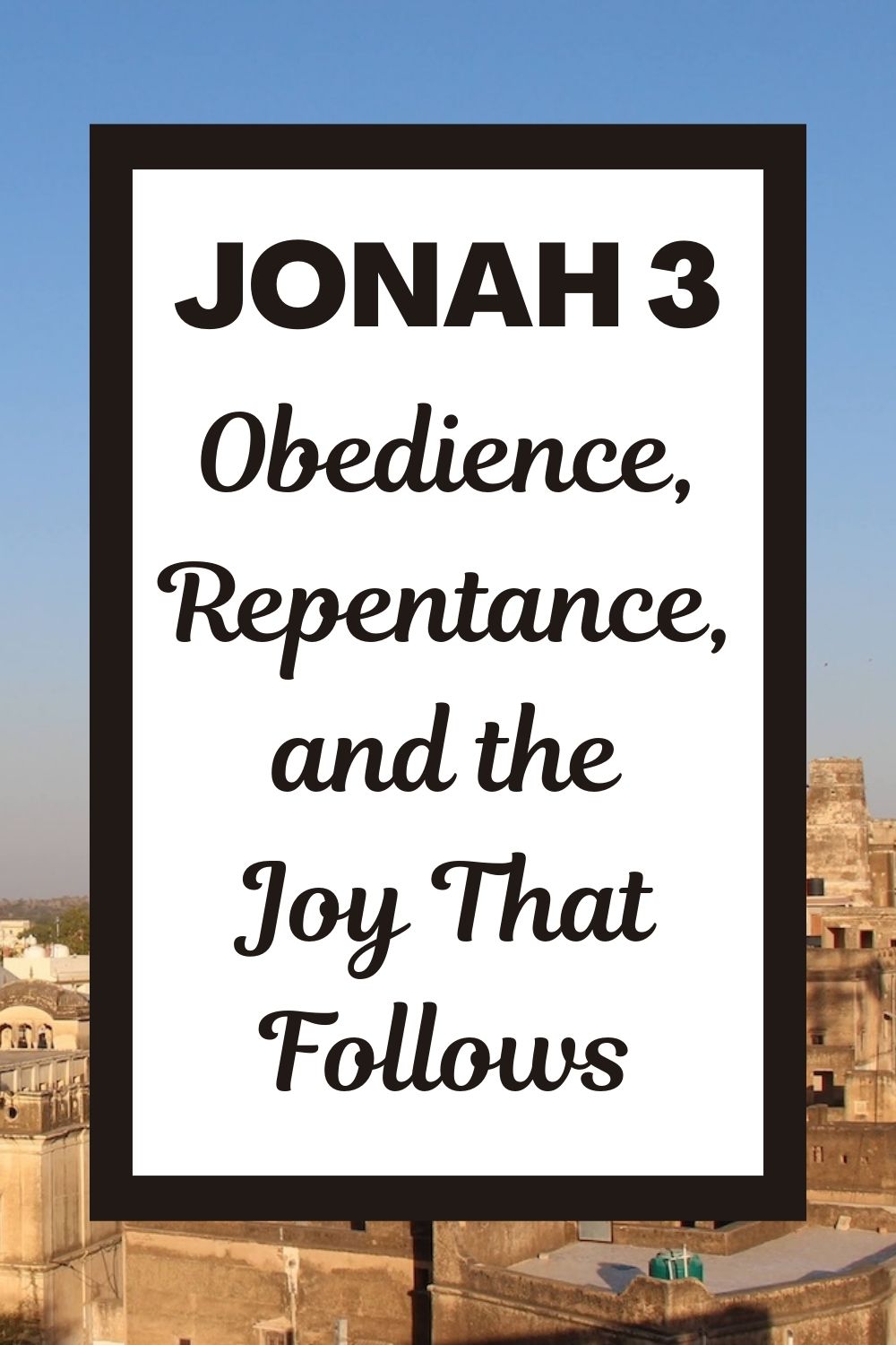 Jonah 3: Obedience, Repentance, and the Joy That Follows