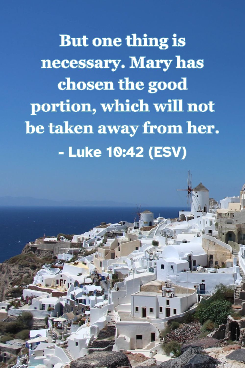 This Bible verse image features Luke 10:42 (ESV): “But one thing is necessary. Mary has chosen the good portion, which will not be taken away from her.” A reminder to choose time with Jesus above all else.