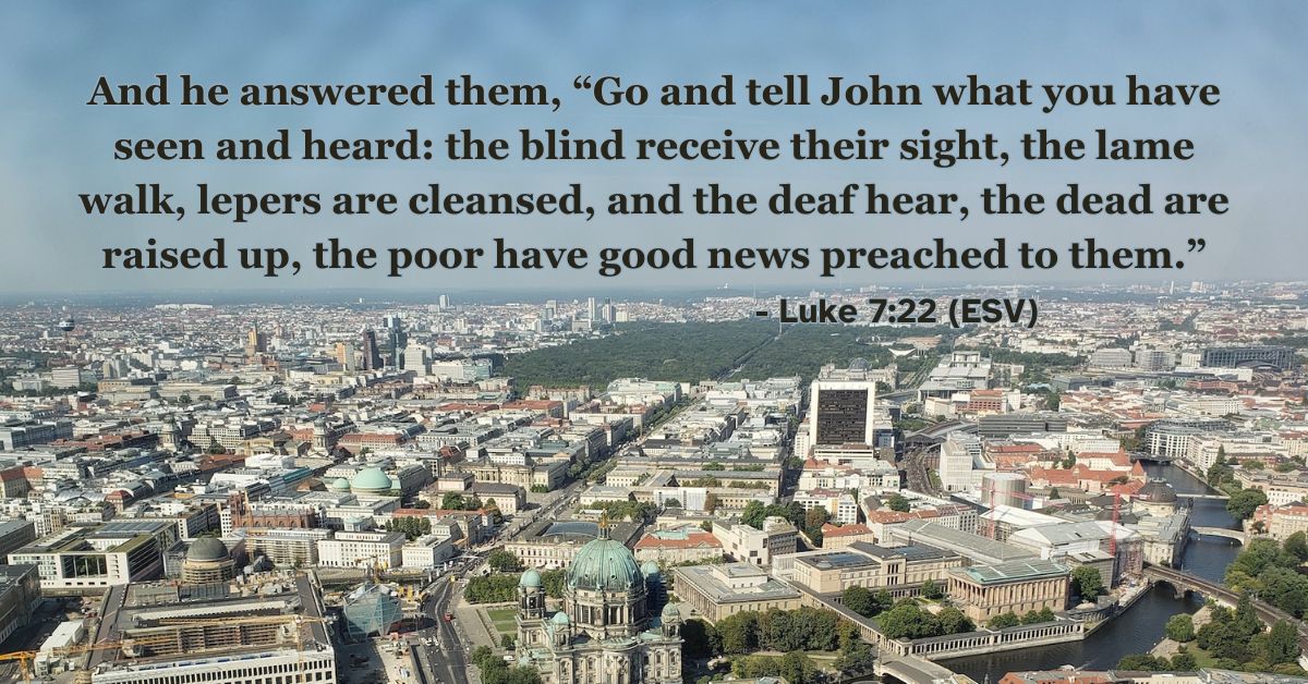 Bible verse from Luke 7:22 about Jesus’ miracles and good news.