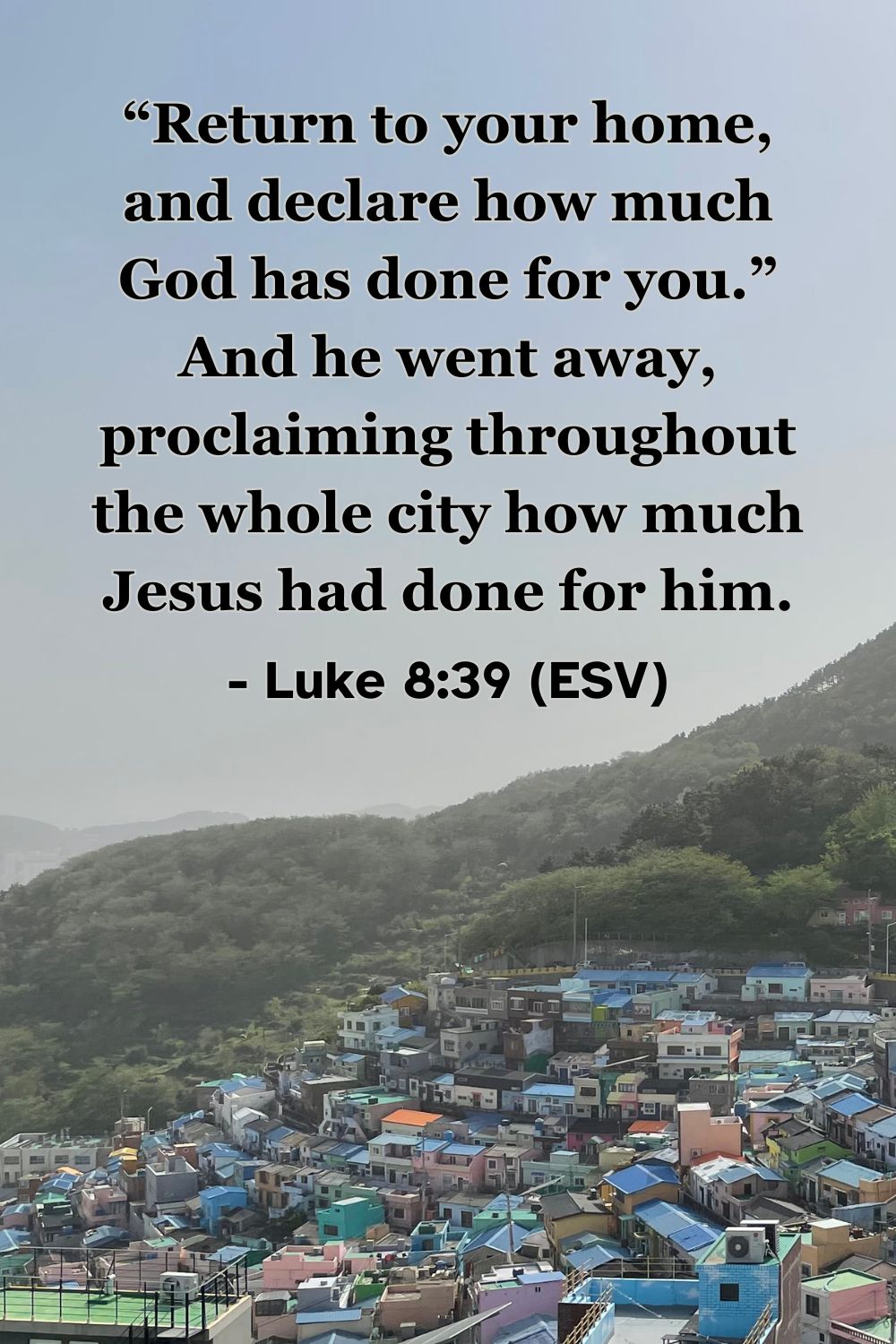 Bible verse from Luke 8:39 about sharing what God has done.