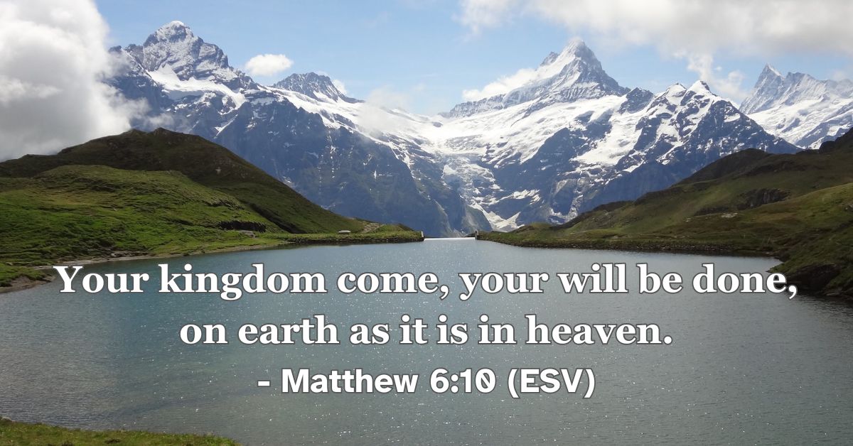 Bible verse from Matthew 6:10 about God’s kingdom and will.
