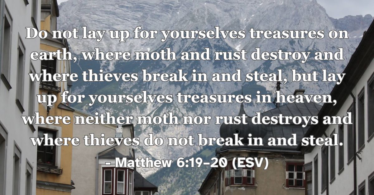 Bible verse from Matthew 6:19-20 about storing treasures in heaven.