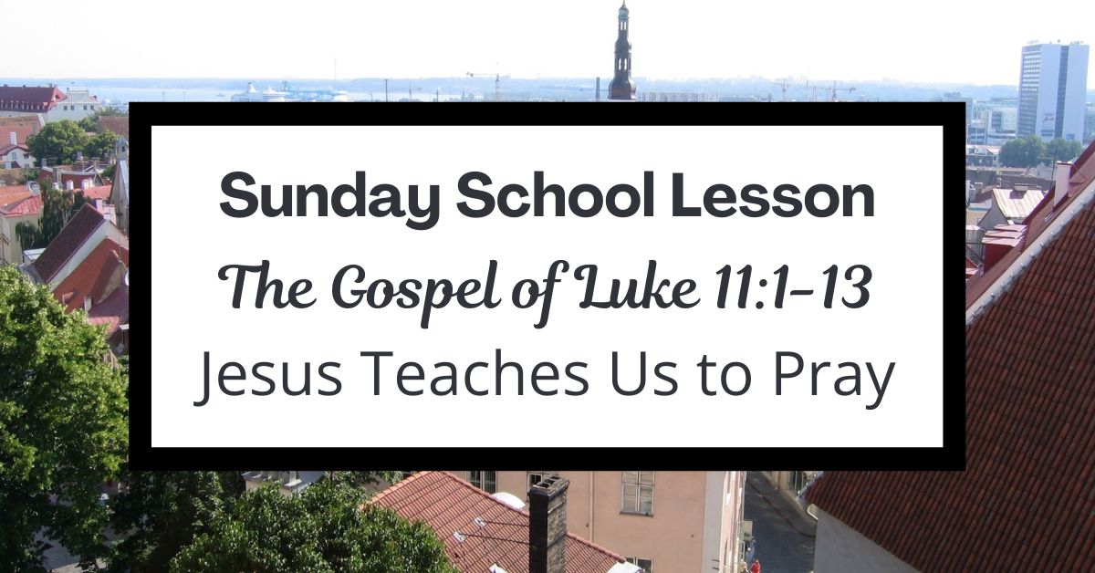 A Sunday School Lesson: Luke&nbsp;11:1-13