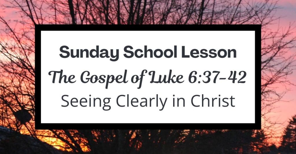A Sunday School Lesson: Luke&nbsp;6:37-42
