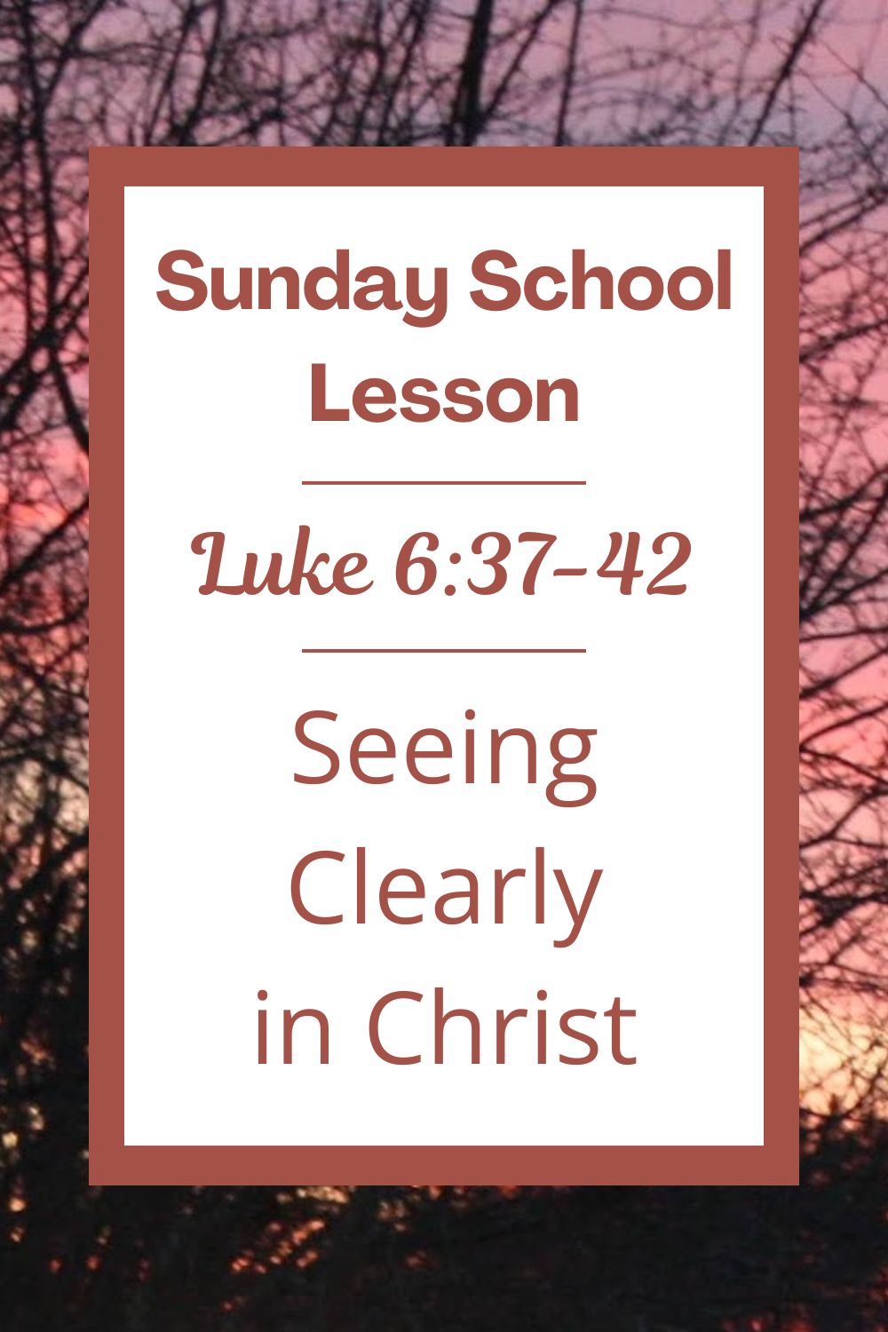 A Sunday School Lesson: Luke 6:37-42 - Seeing Clearly in Christ