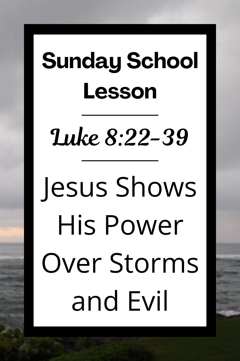 A Sunday School Lesson: Luke 8:22-39 - Jesus Shows His Power Over Storms and Evil