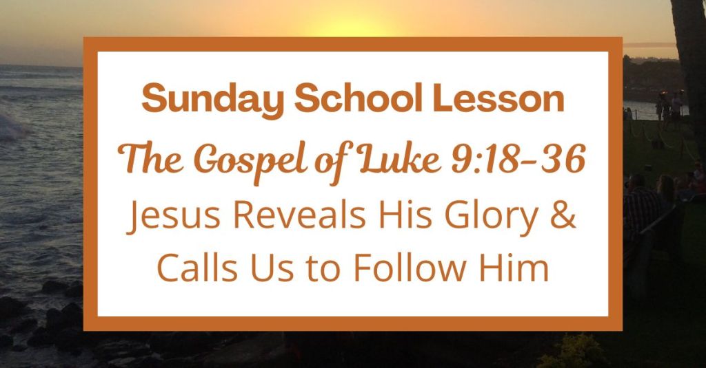 A Sunday School Lesson: Luke 9:18-36