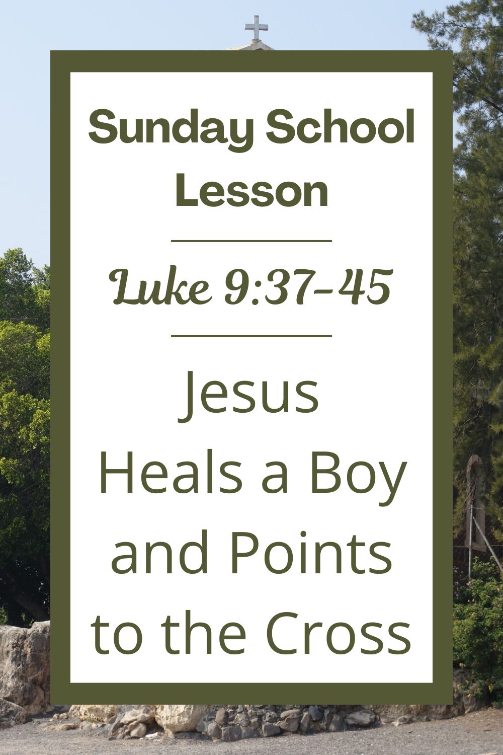 A Sunday School Lesson: Luke 9:37-45 - Jesus Heals a Boy and Points to the Cross