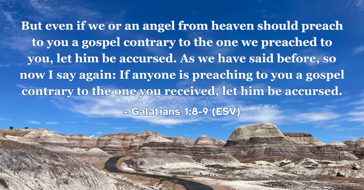 Bible verse from Galatians 1:8-9 about rejecting any gospel contrary to Christ.