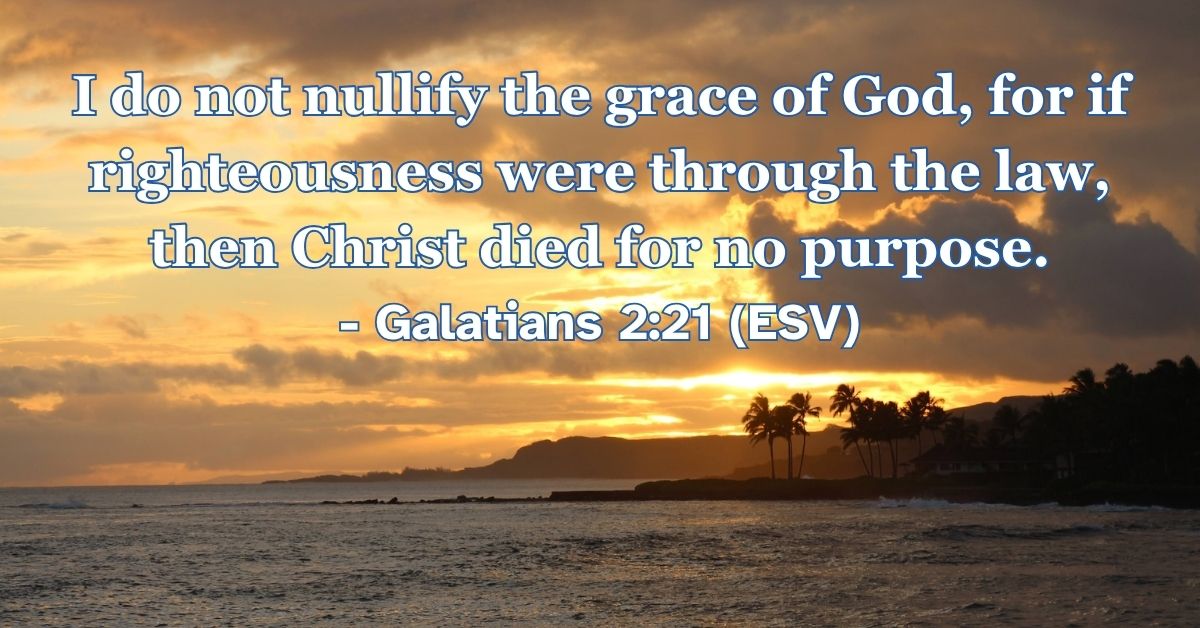 Bible verse from Galatians 2:21 about the sufficiency of Christ’s sacrifice.