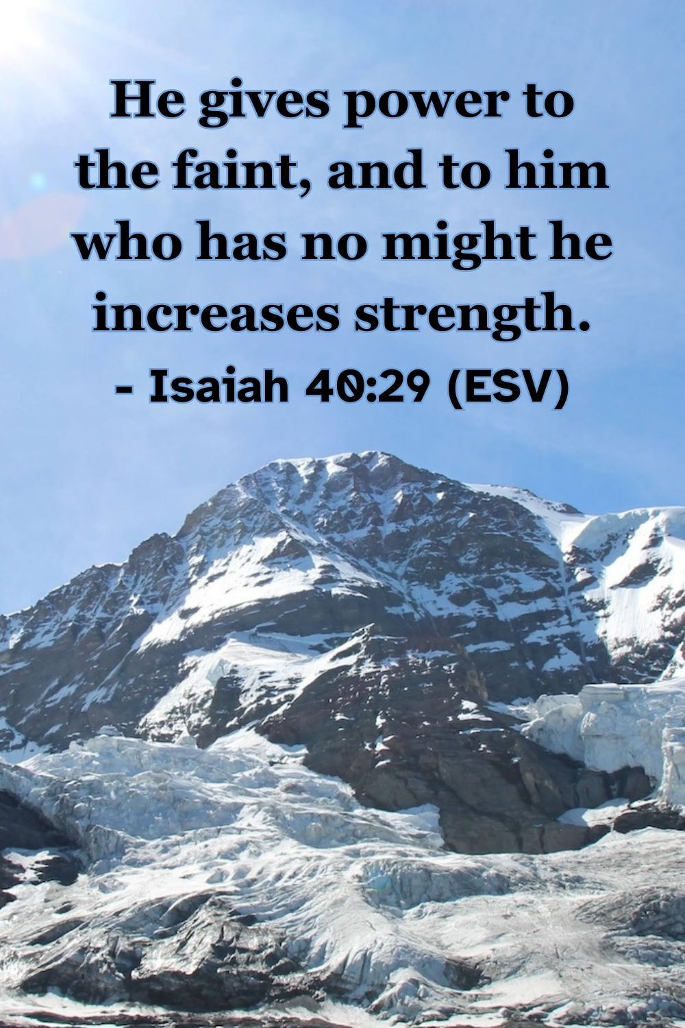 Isaiah 40:29 (ESV): He gives power to the faint, and to him who has no might he increases strength.