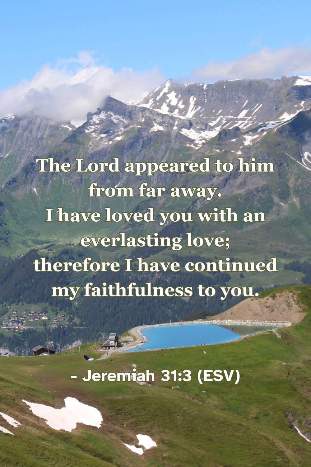 This Bible verse image features Jeremiah 31:3 (ESV): “The Lord appeared to him from far away. I have loved you with an everlasting love; therefore I have continued my faithfulness to you.” A reminder of God's unchanging and faithful love.