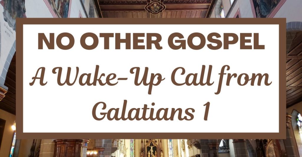 No Other Gospel: A Wake-Up Call from Galatians&nbsp;1
