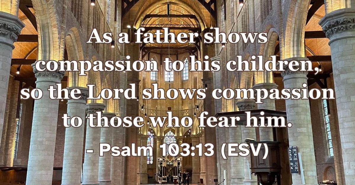 Bible verse from Psalm 103:13 about God's fatherly compassion.