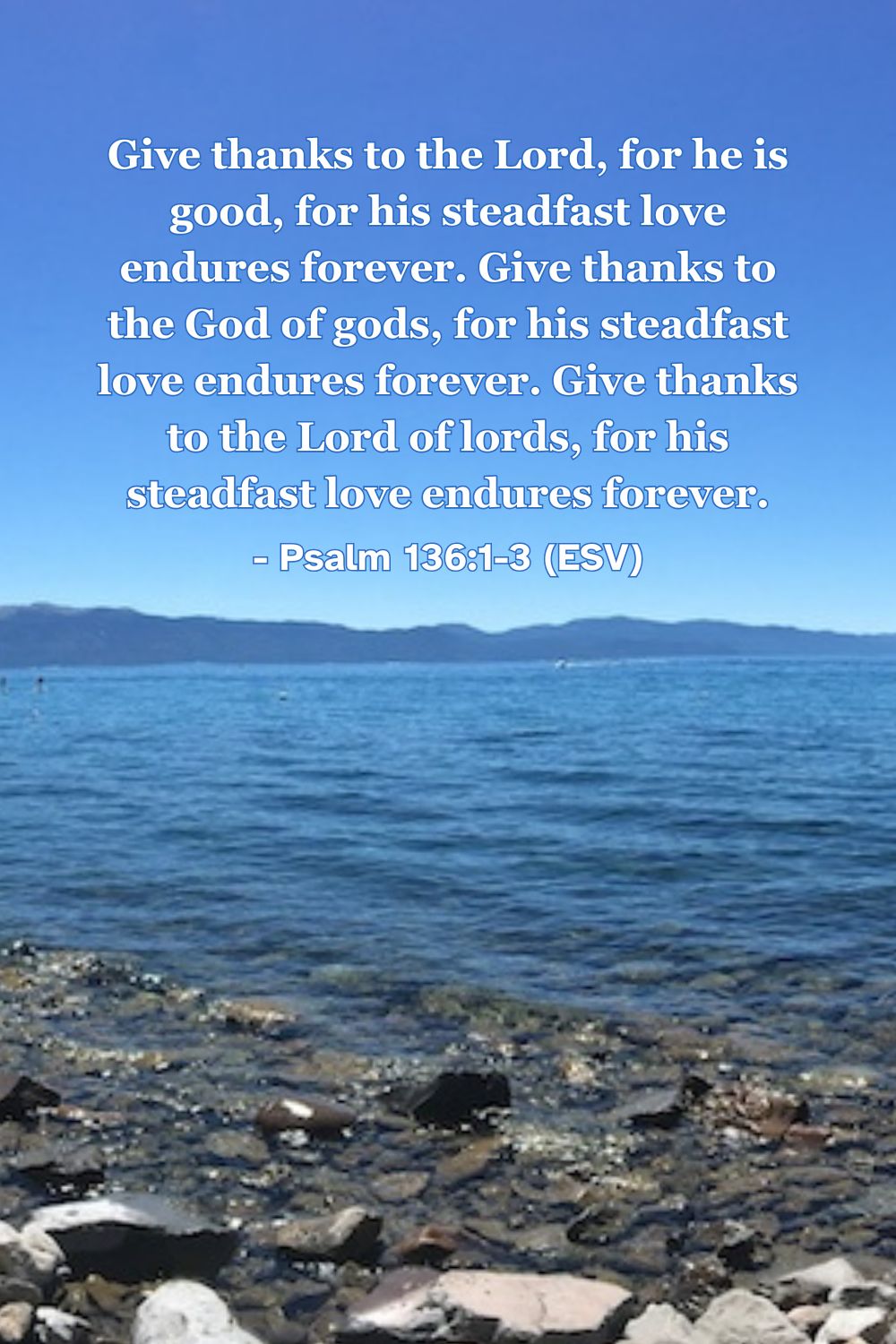 This Bible verse image features Psalm 136:1-3 (ESV): “Give thanks to the Lord, for he is good, for his steadfast love endures forever. Give thanks to the God of gods, for his steadfast love endures forever. Give thanks to the Lord of lords, for his steadfast love endures forever.” A reminder to thank God for his never-ending love.
