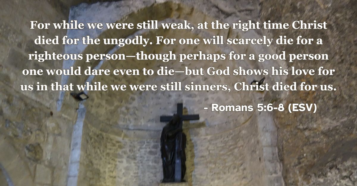 Bible verse from Romans 5:6-8 about Christ’s sacrificial love for sinners.