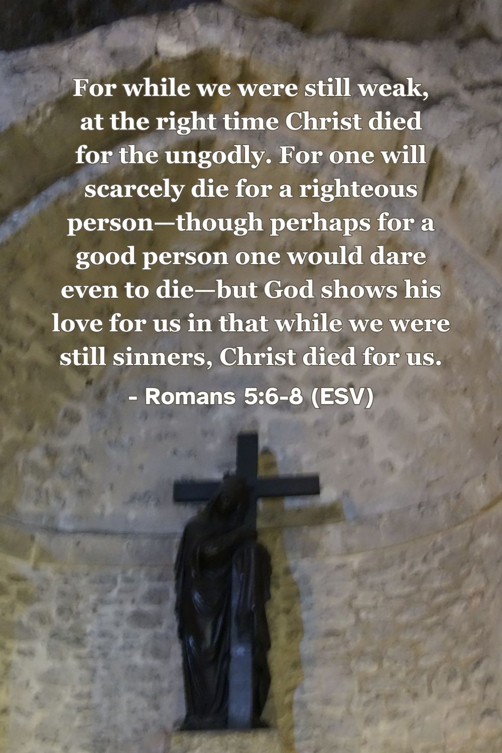 This Bible verse image features Romans 5:6-8 (ESV): “For while we were still weak, at the right time Christ died for the ungodly. For one will scarcely die for a righteous person—though perhaps for a good person one would dare even to die—but God shows his love for us in that while we were still sinners, Christ died for us.” A reminder of Christ’s incredible love and sacrifice.
