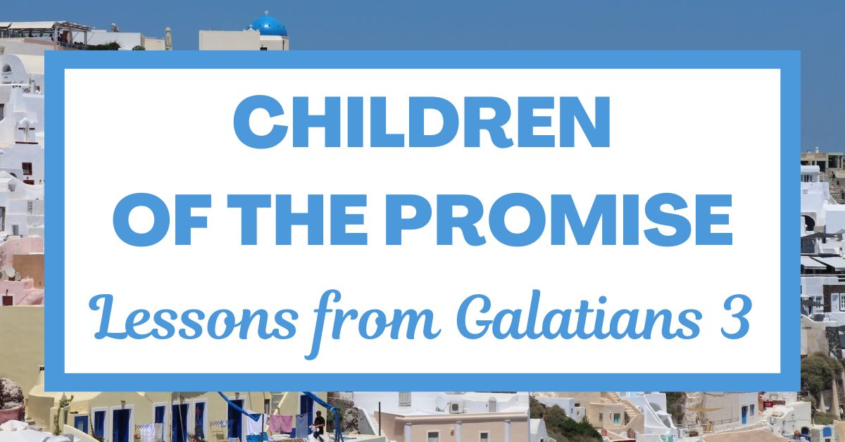 Children of the Promise: Lessons from Galatians&nbsp;3