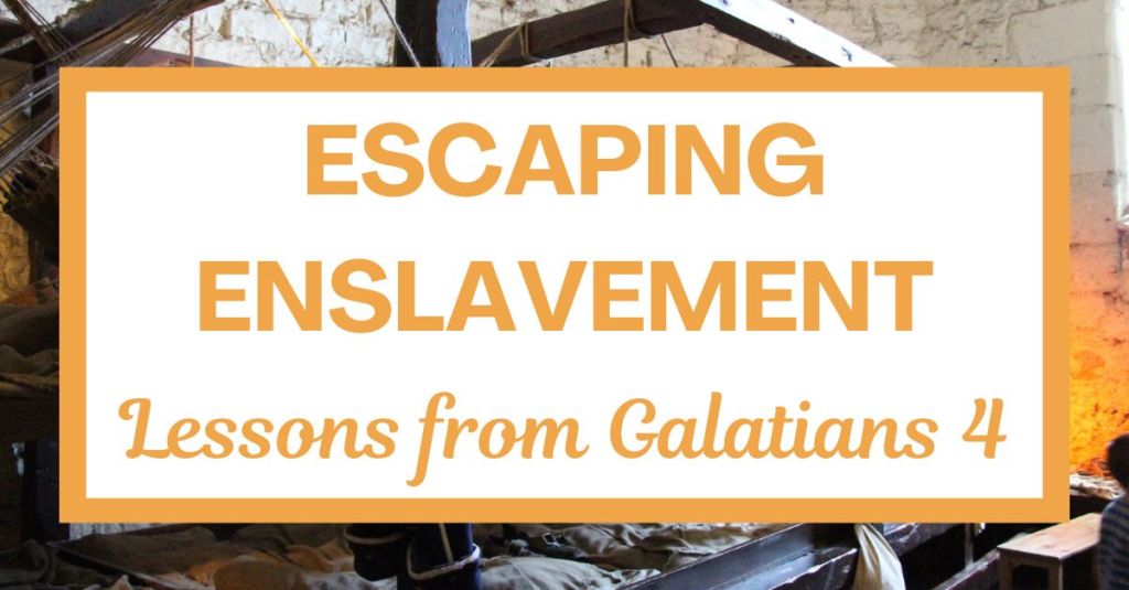 Escaping Enslavement: Lessons from Galatians 4