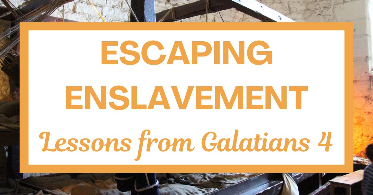 Escaping Enslavement: Lessons from Galatians&nbsp;4
