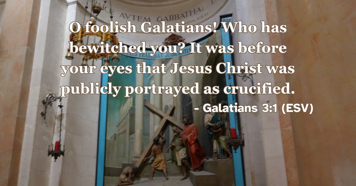 Bible verse from Galatians 3:1 about remembering Christ’s crucifixion and not being led astray.