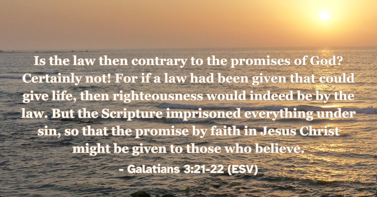 Bible verse from Galatians 3:21-22 about righteousness coming through faith in Christ.