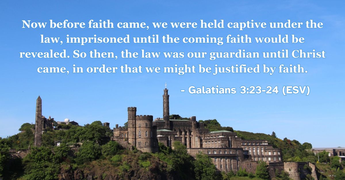 Bible verse from Galatians 3:23-24 about the law as a guardian leading to Christ.