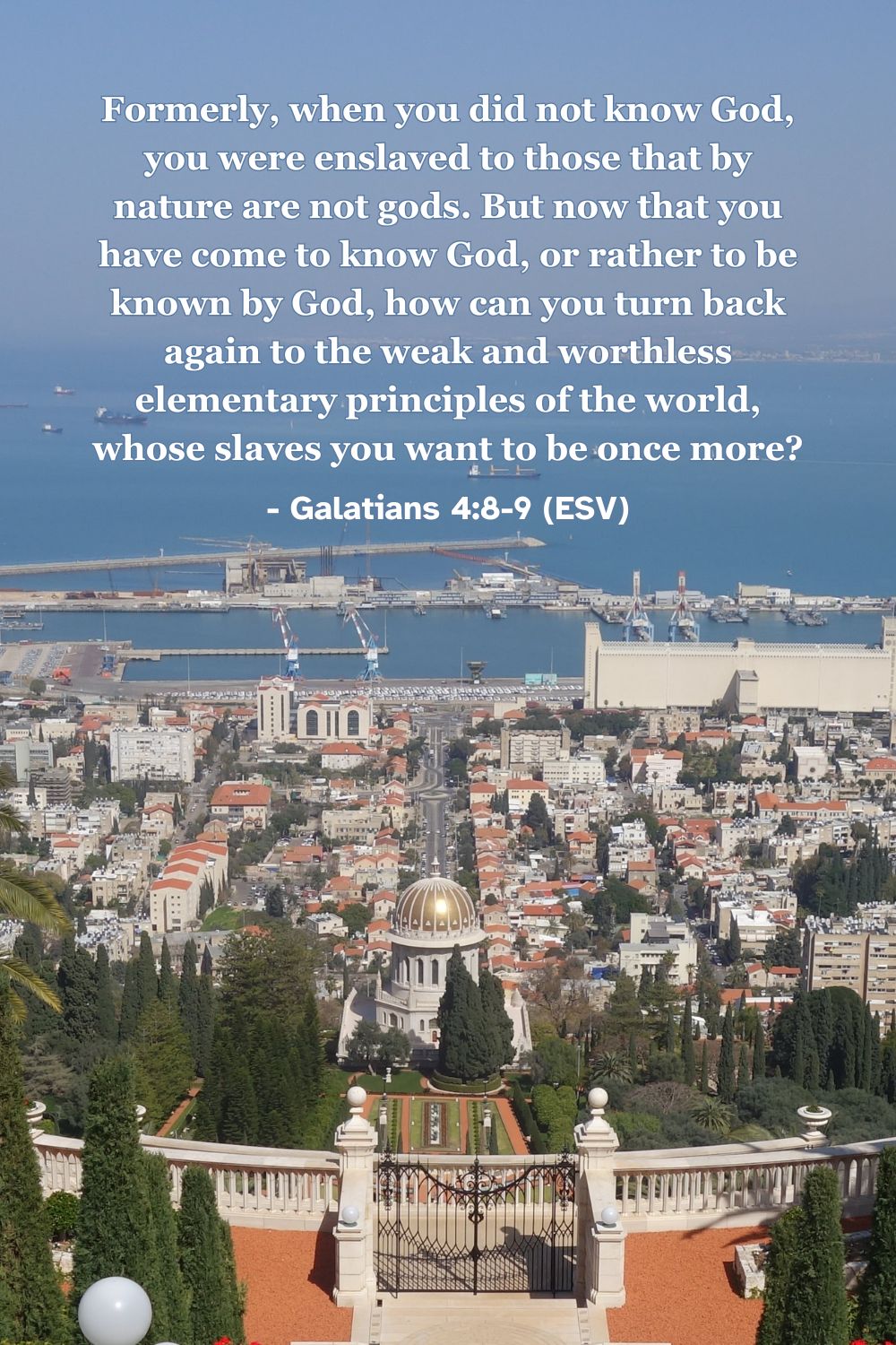 Formerly, when you did not know God, you were enslaved to those that by nature are not gods. But now that you have come to know God, or rather to be known by God, how can you turn back again to the weak and worthless elementary principles of the world, whose slaves you want to be once more? – Galatians 4:8-9 (ESV)