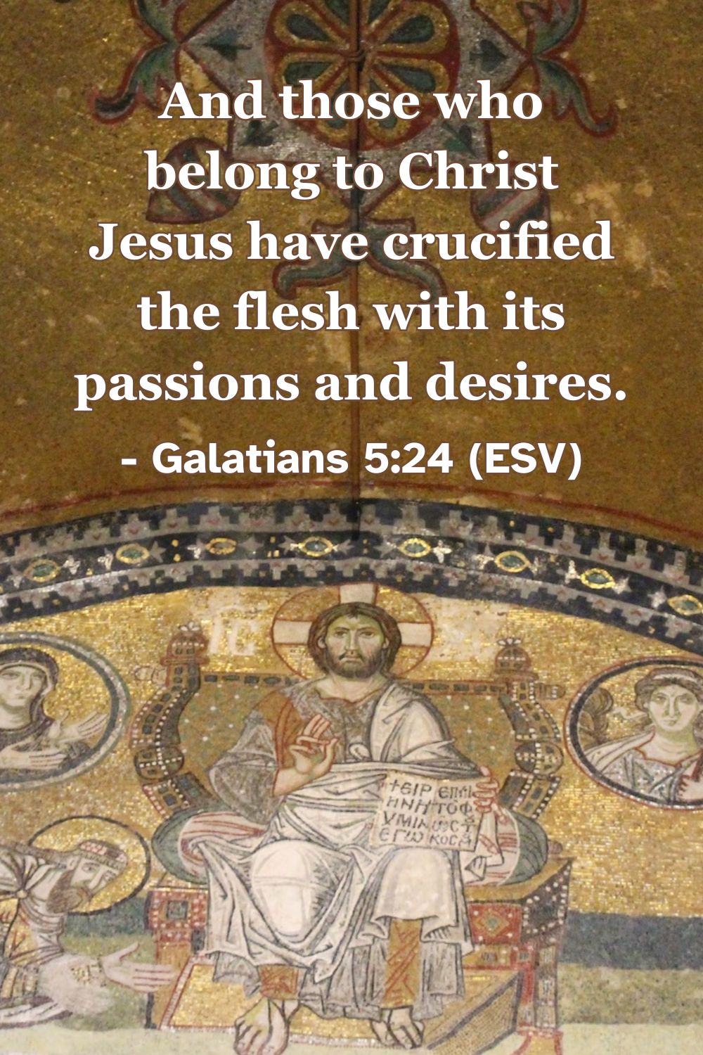 And those who belong to Christ Jesus have crucified the flesh with its passions and desires. – Galatians 5:24 (ESV)