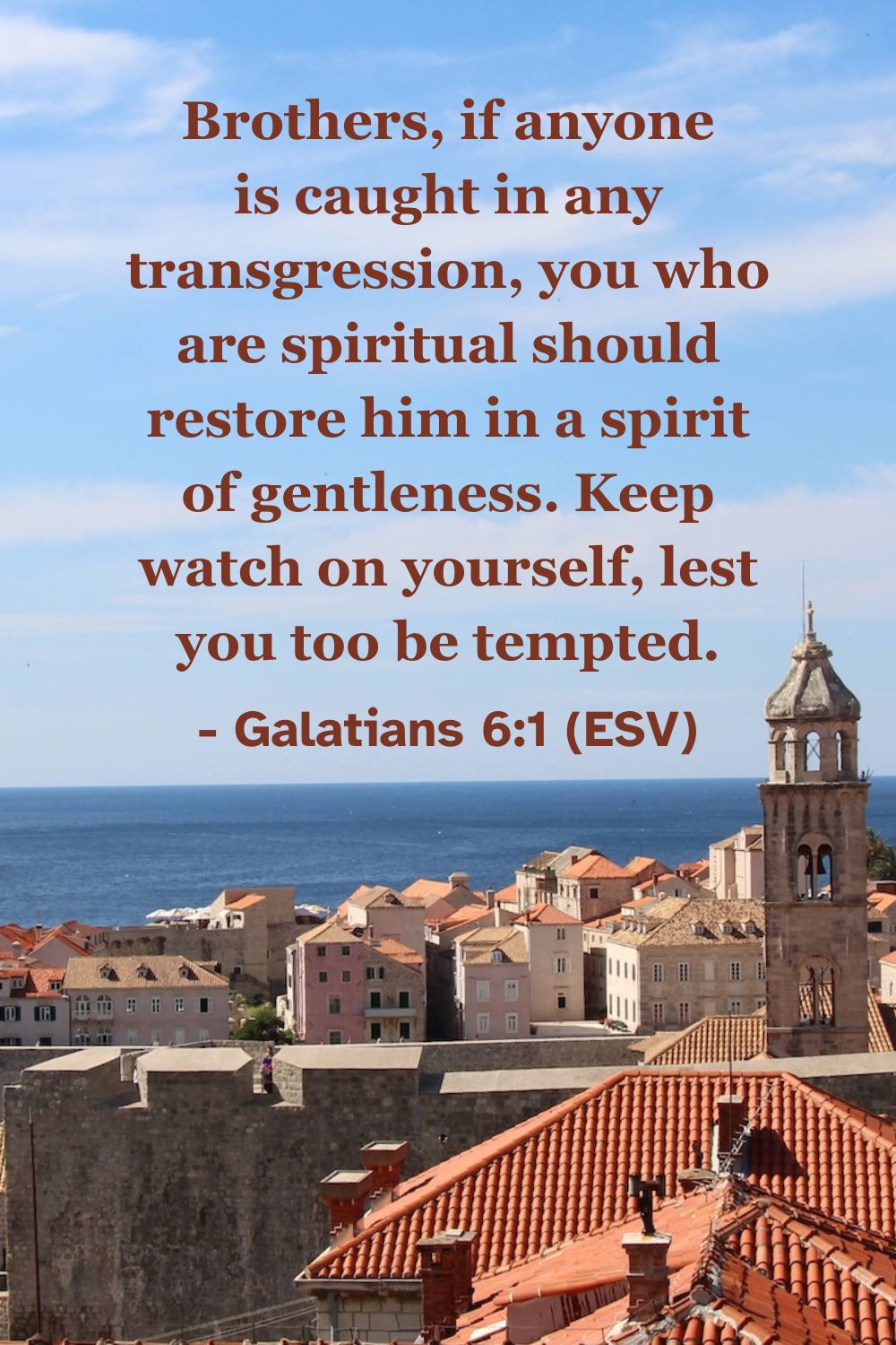 Brothers, if anyone is caught in any transgression, you who are spiritual should restore him in a spirit of gentleness. Keep watch on yourself, lest you too be tempted. – Galatians 6:1 (ESV)