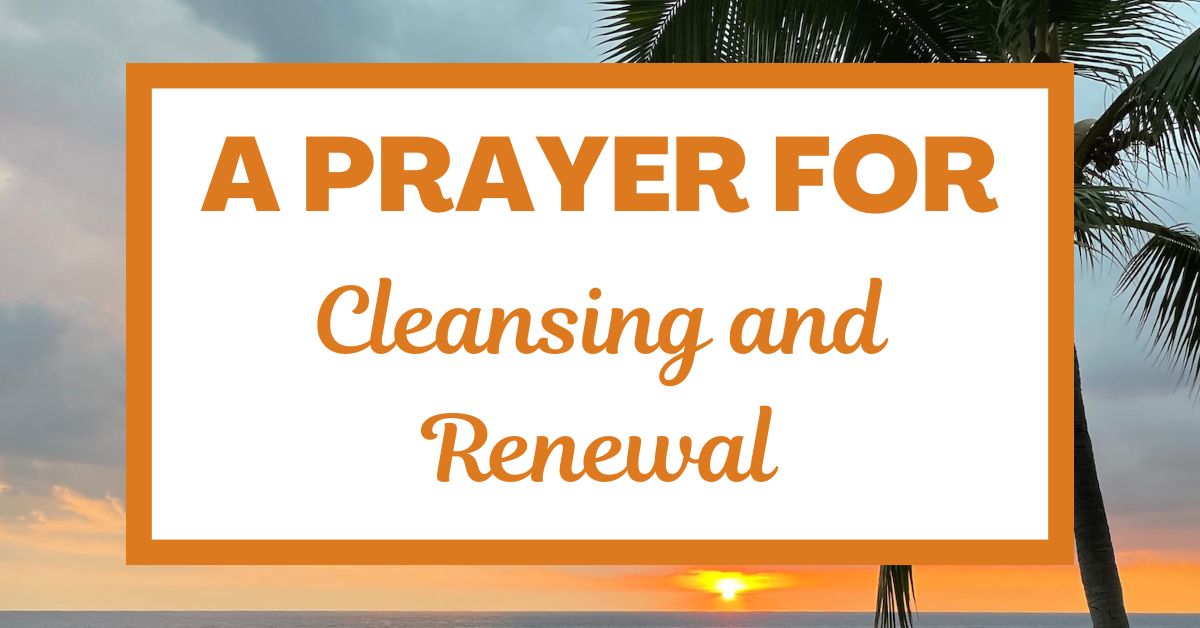 A Prayer for Cleansing and Renewal – Joyful Moments in Christ