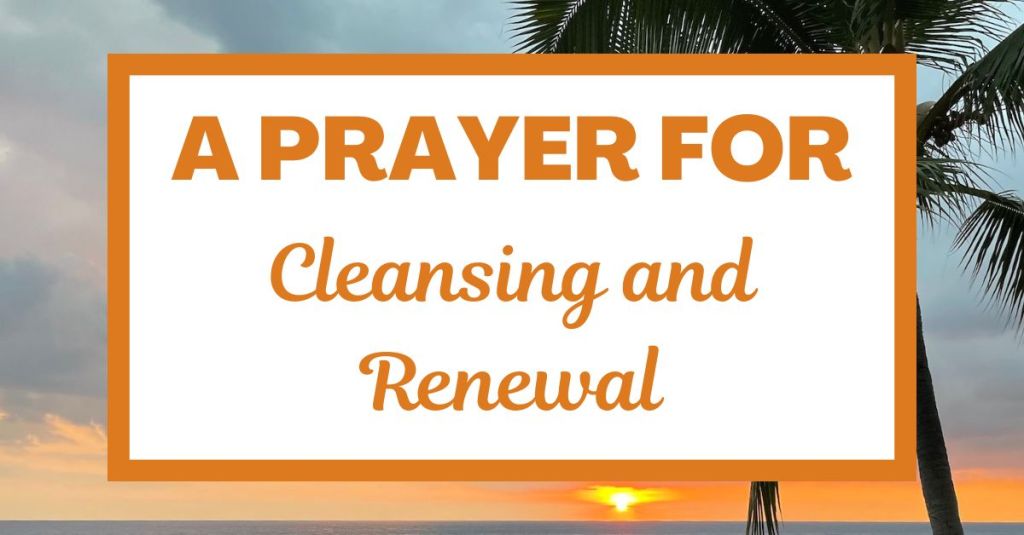 A Prayer for Cleansing and Renewal