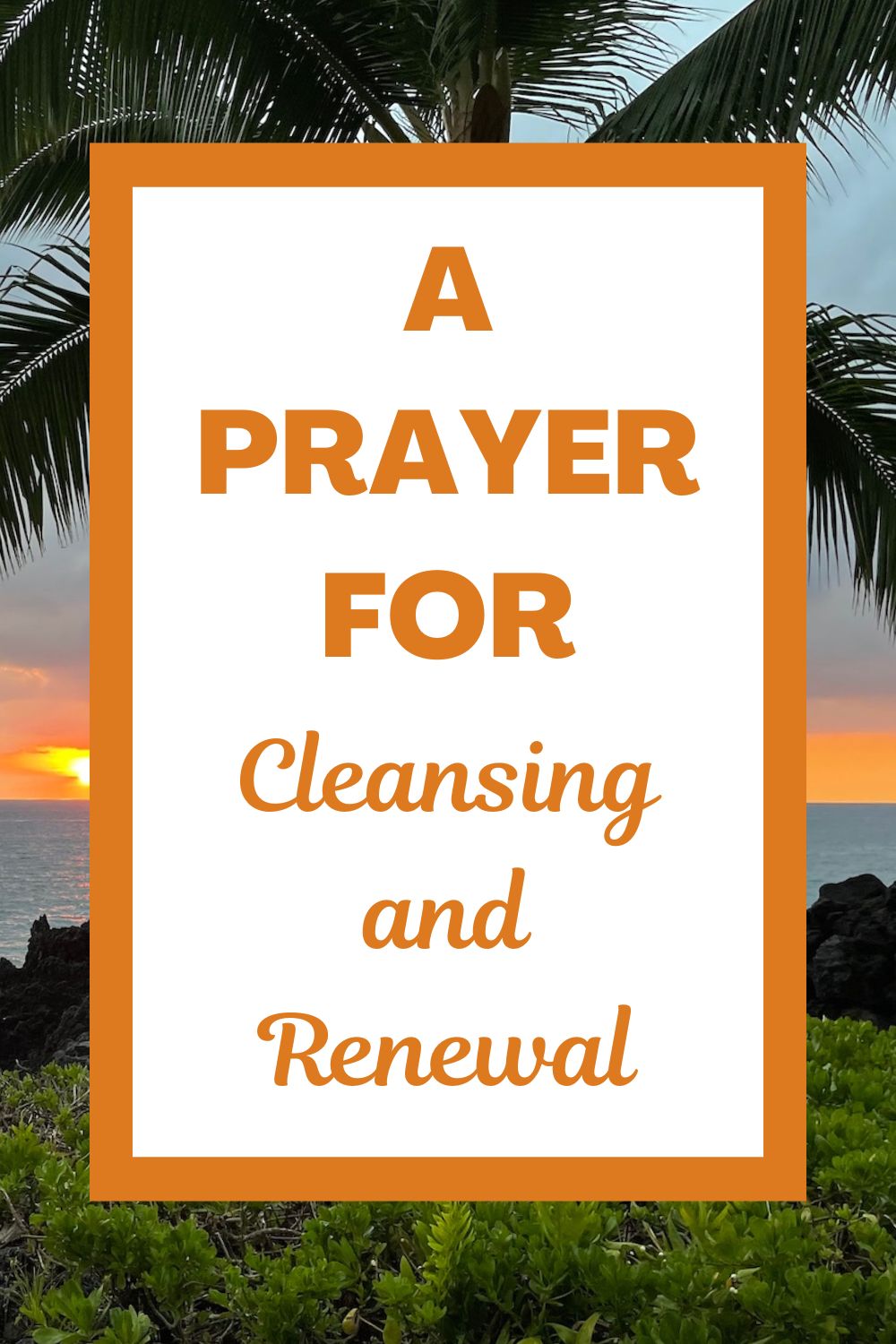 A Prayer for Cleansing and Renewal