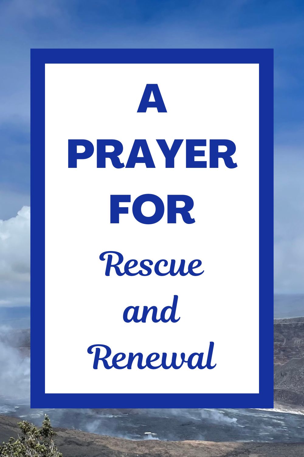 A Prayer for Rescue and Renewal