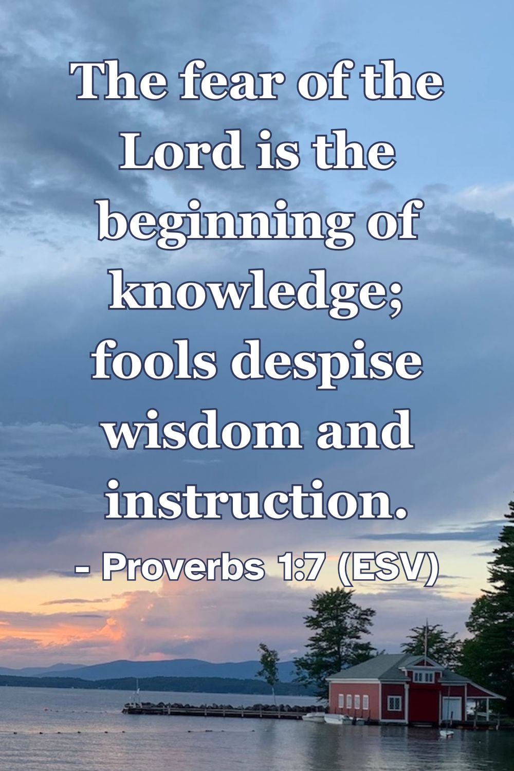 Proverbs 1:7 (ESV): The fear of the Lord is the beginning of knowledge; fools despise wisdom and instruction.