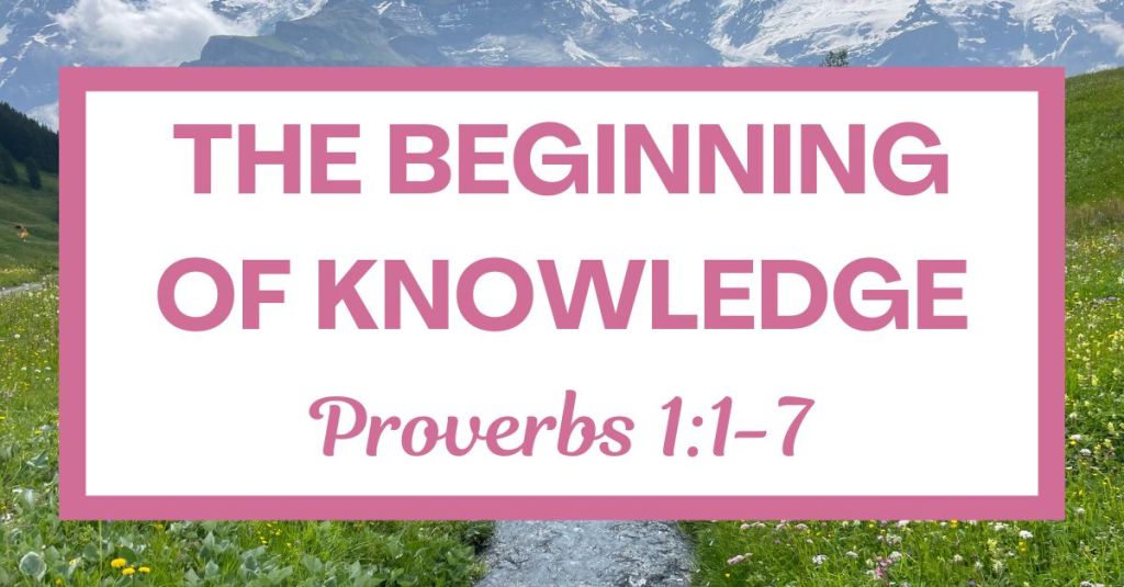The Beginning of Knowledge: Proverbs&nbsp;1:1-7