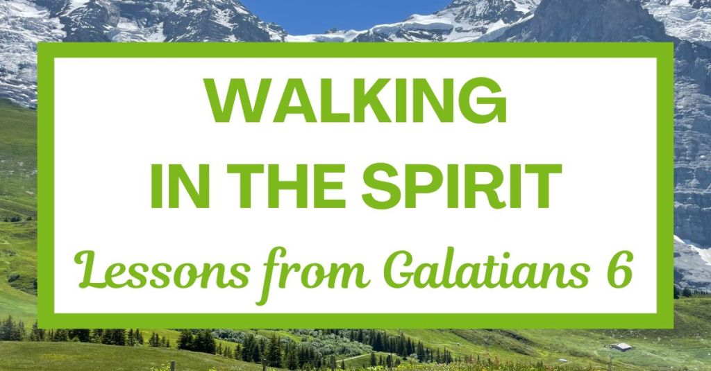 Walking in the Spirit: Lessons from Galatians&nbsp;6