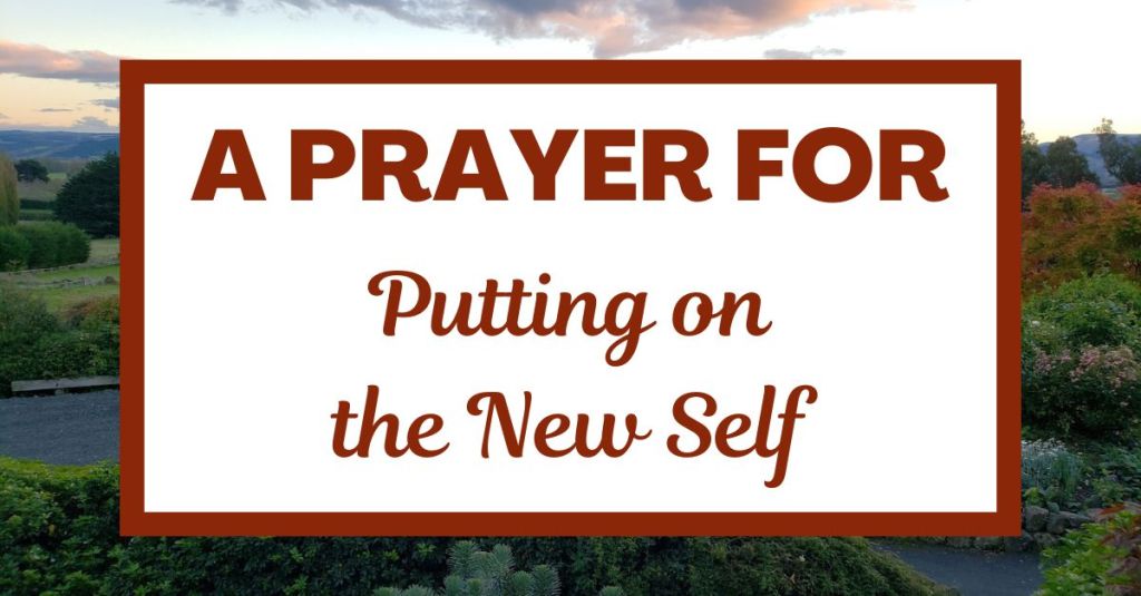 A Prayer for Putting on the New&nbsp;Self