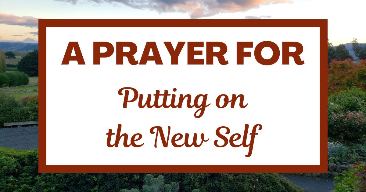 A Prayer for Putting on the New&nbsp;Self