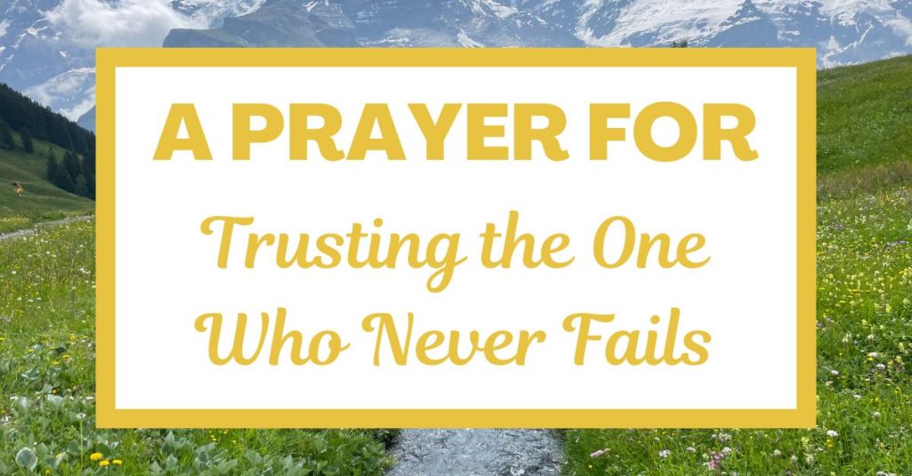 A Prayer for Trusting the One Who Never&nbsp;Fails