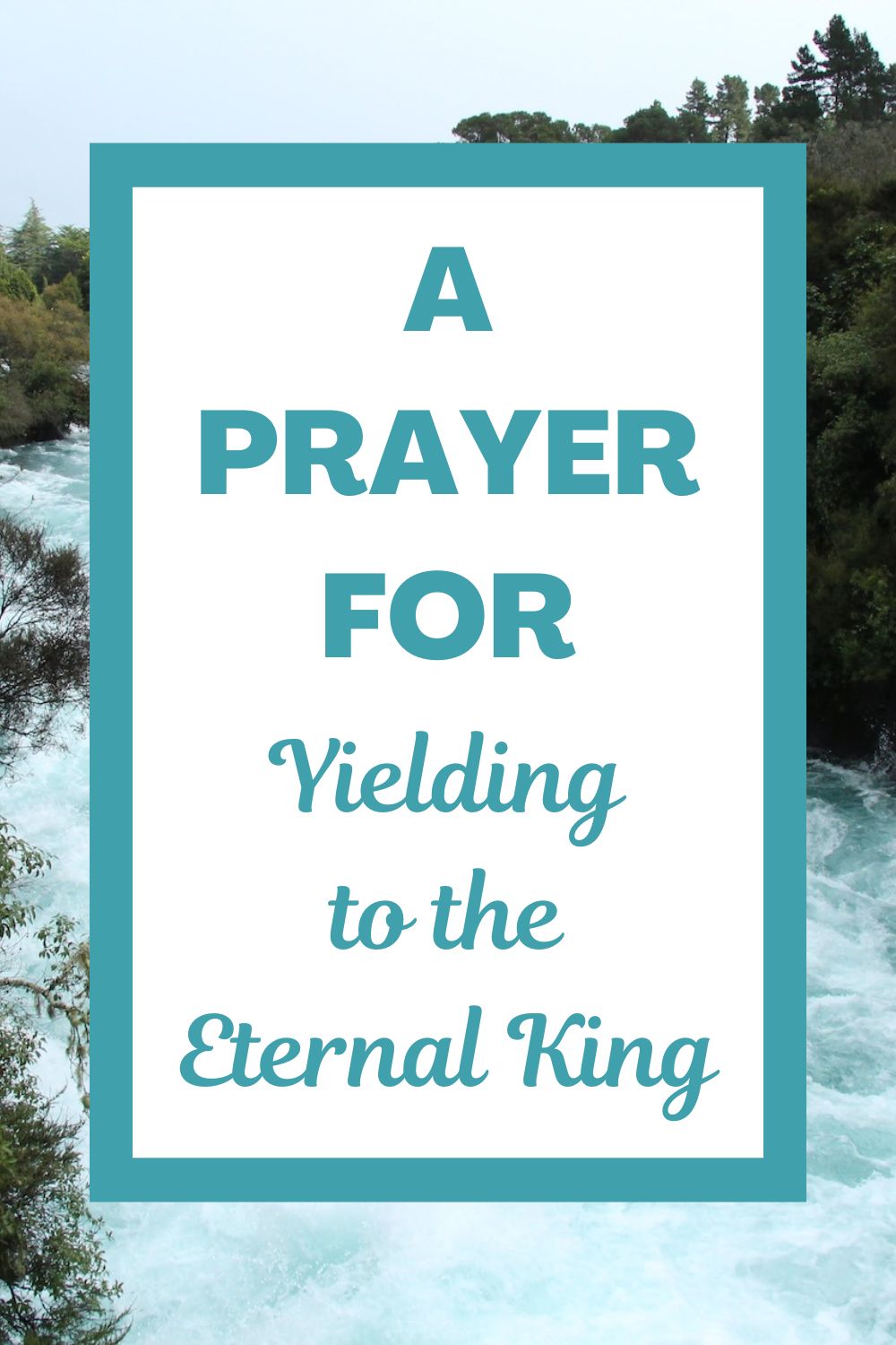 A Prayer for Yielding to the Eternal King