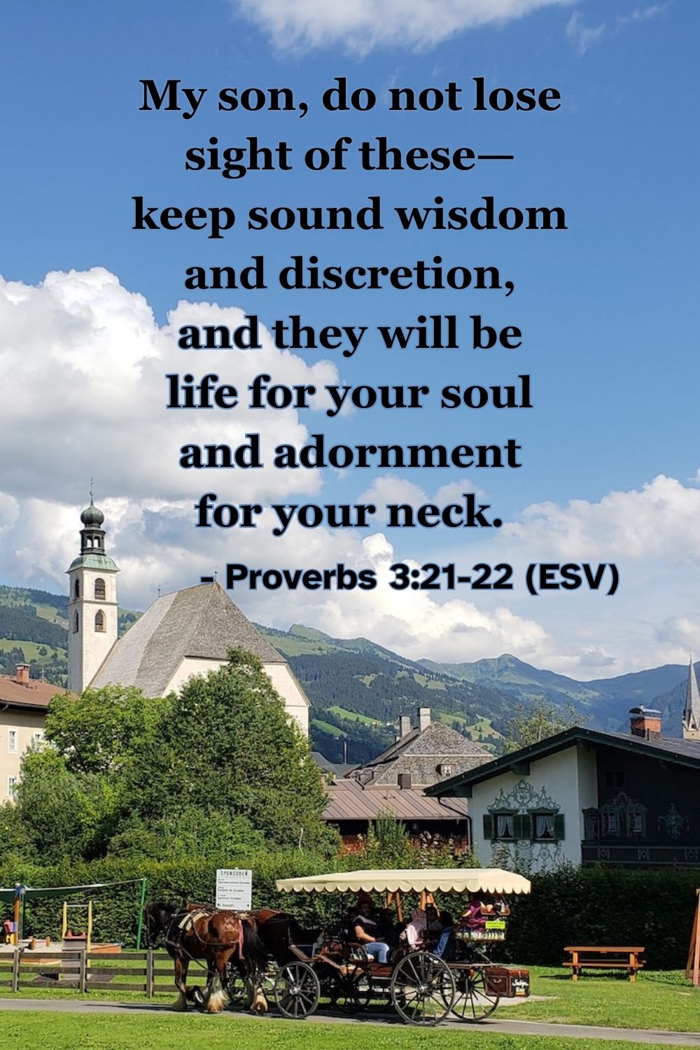 This Bible verse image features Proverbs 3:21-22 (ESV): “My son, do not lose sight of these—keep sound wisdom and discretion, and they will be life for your soul and adornment for your neck.” A reminder to keep wisdom close for the health and beauty of the soul.