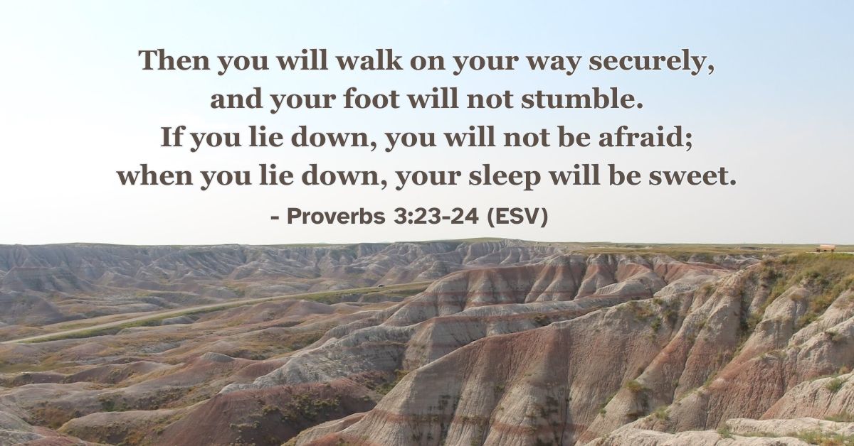 This Bible verse image features Proverbs 3:23-24 (ESV): “Then you will walk on your way securely, and your foot will not stumble. If you lie down, you will not be afraid; when you lie down, your sleep will be sweet.” A reminder of the security and sweet rest given to those who walk in wisdom.