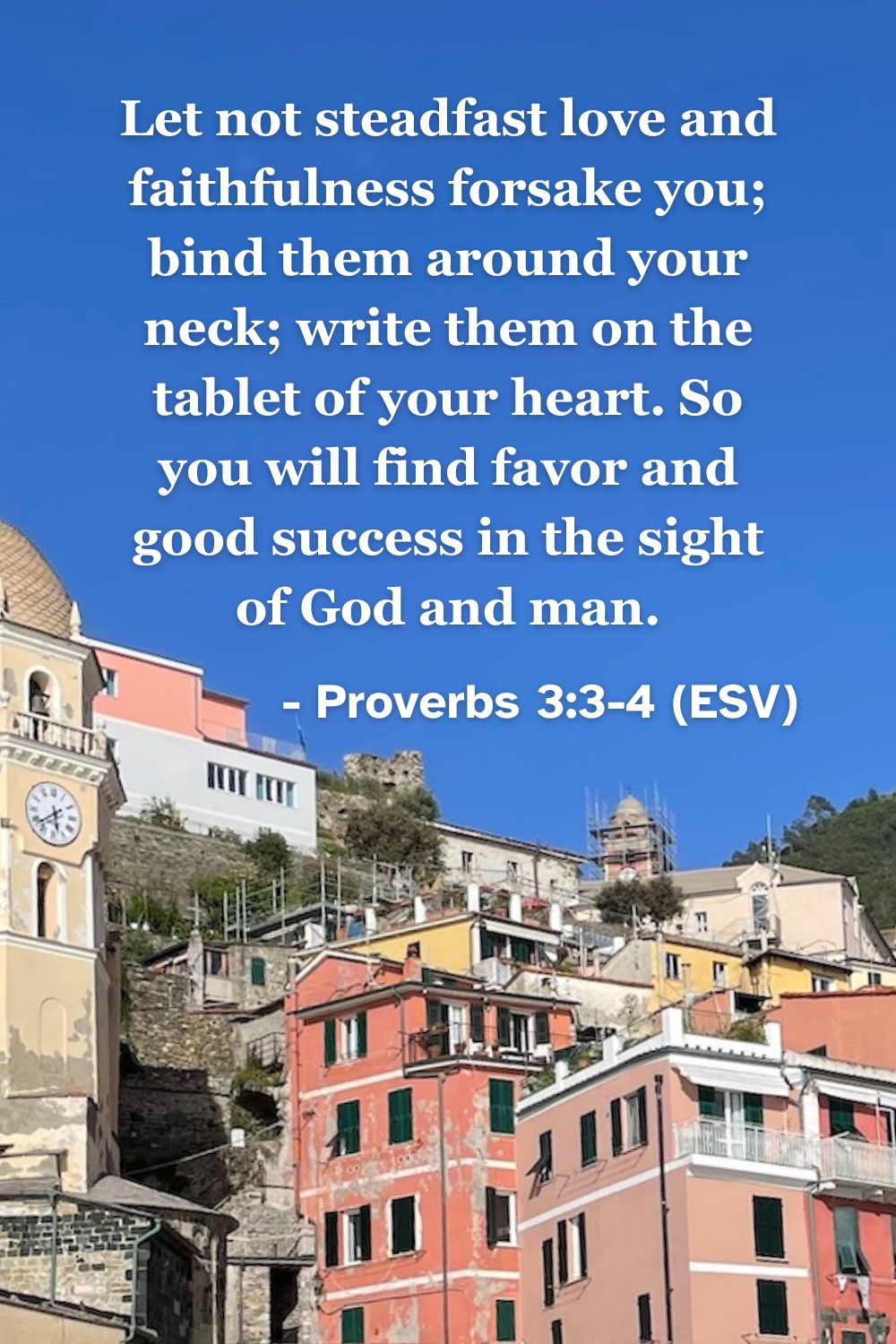 This Bible verse image features Proverbs 3:3-4 (ESV): “Let not steadfast love and faithfulness forsake you; bind them around your neck; write them on the tablet of your heart. So you will find favor and good success in the sight of God and man.” A reminder of the importance of internalizing love and faithfulness.